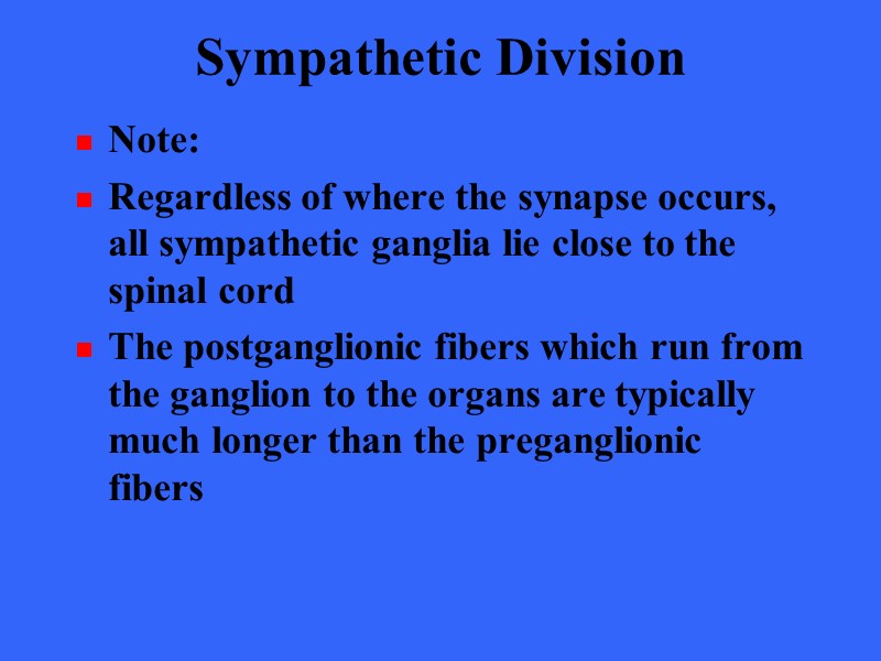 Sympathetic Division Note:  Regardless of where the synapse occurs, all sympathetic ganglia lie
